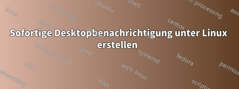 Sofortige Desktopbenachrichtigung unter Linux erstellen 