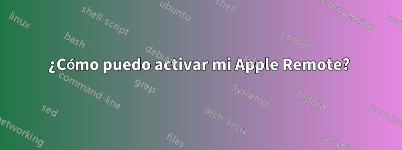 ¿Cómo puedo activar mi Apple Remote?