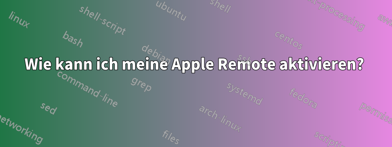 Wie kann ich meine Apple Remote aktivieren?