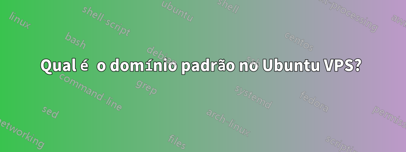 Qual é o domínio padrão no Ubuntu VPS?