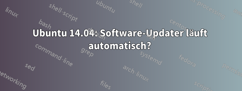 Ubuntu 14.04: Software-Updater läuft automatisch?