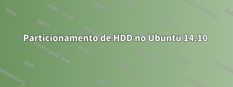 Particionamento de HDD no Ubuntu 14.10