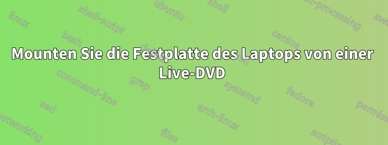 Mounten Sie die Festplatte des Laptops von einer Live-DVD