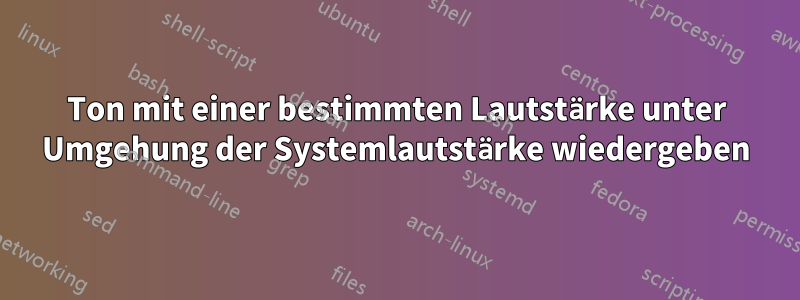 Ton mit einer bestimmten Lautstärke unter Umgehung der Systemlautstärke wiedergeben