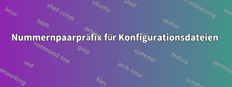 Nummernpaarpräfix für Konfigurationsdateien