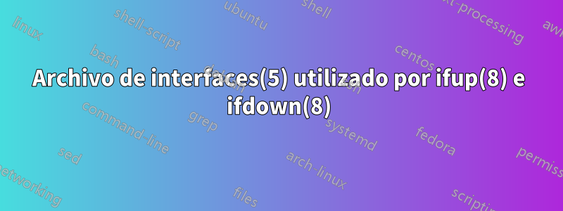 Archivo de interfaces(5) utilizado por ifup(8) e ifdown(8)