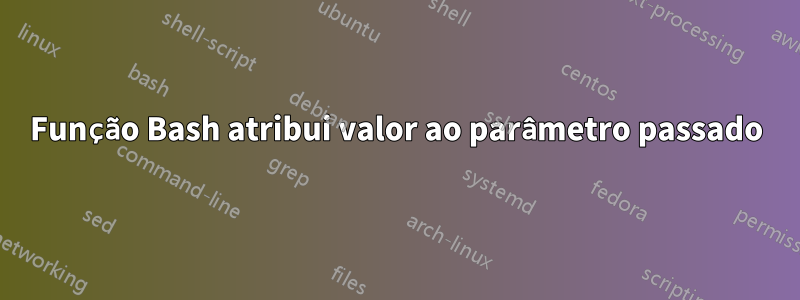 Função Bash atribui valor ao parâmetro passado