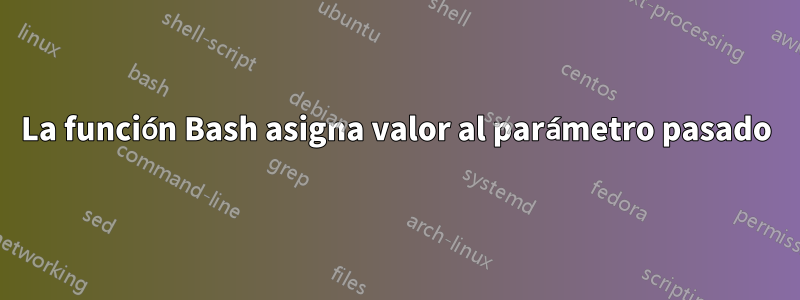 La función Bash asigna valor al parámetro pasado