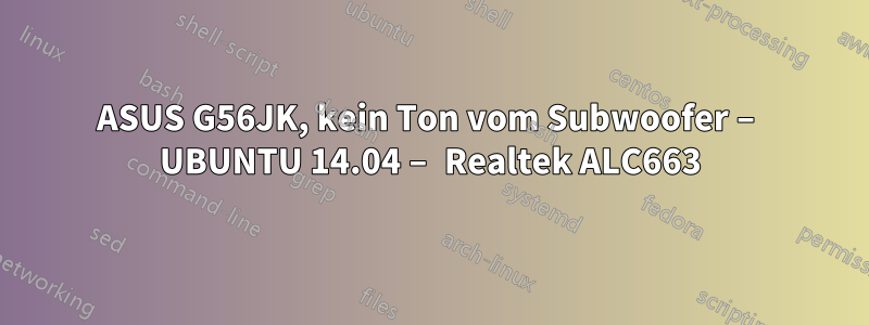 ASUS G56JK, kein Ton vom Subwoofer – UBUNTU 14.04 – Realtek ALC663