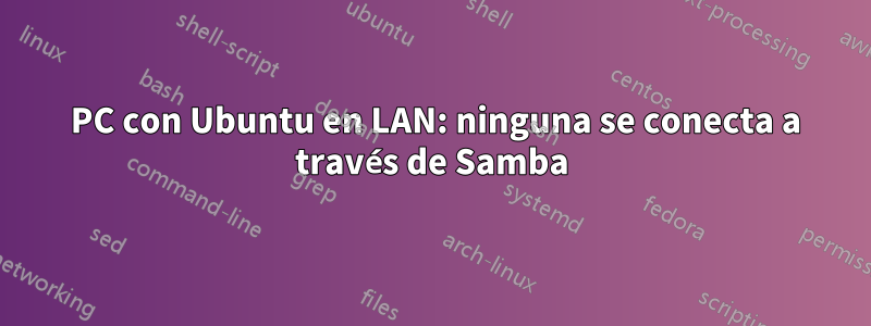 12 PC con Ubuntu en LAN: ninguna se conecta a través de Samba