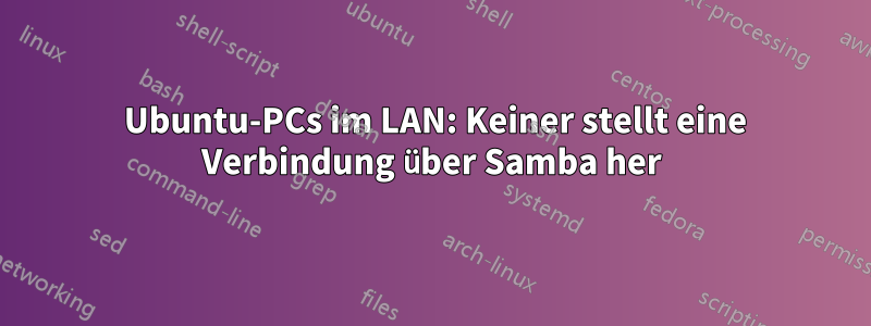 12 Ubuntu-PCs im LAN: Keiner stellt eine Verbindung über Samba her