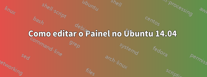 Como editar o Painel no Ubuntu 14.04