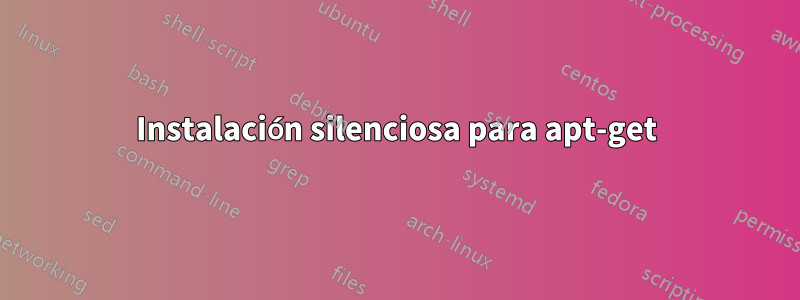 Instalación silenciosa para apt-get