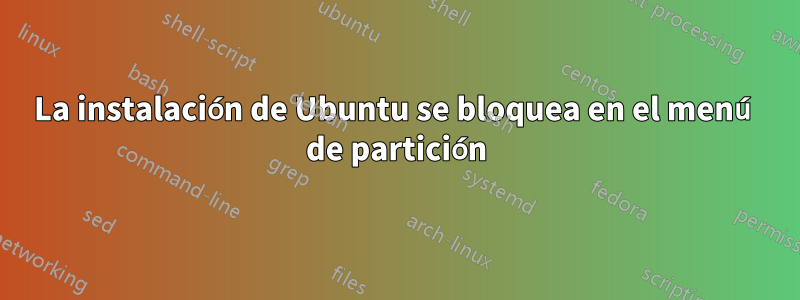 La instalación de Ubuntu se bloquea en el menú de partición