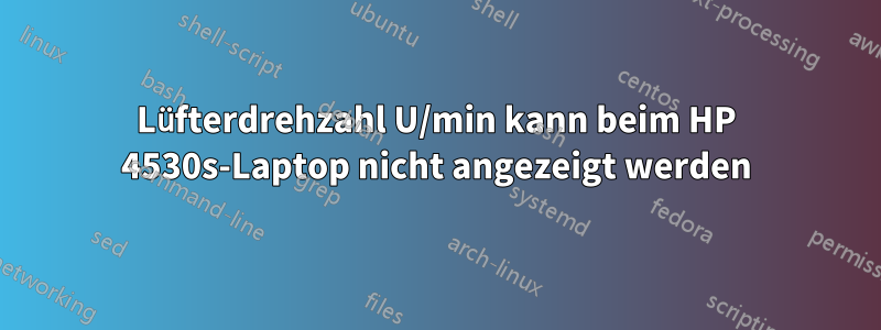 Lüfterdrehzahl U/min kann beim HP 4530s-Laptop nicht angezeigt werden