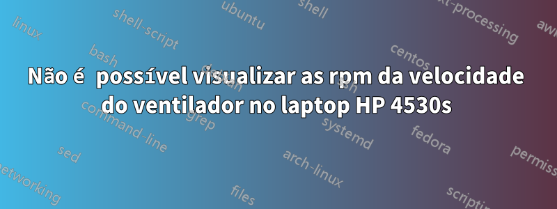 Não é possível visualizar as rpm da velocidade do ventilador no laptop HP 4530s