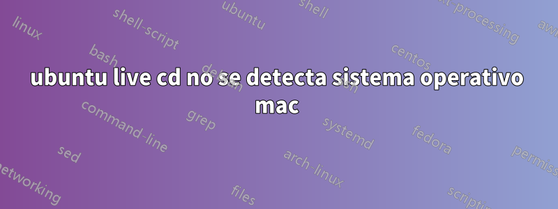 ubuntu live cd no se detecta sistema operativo mac