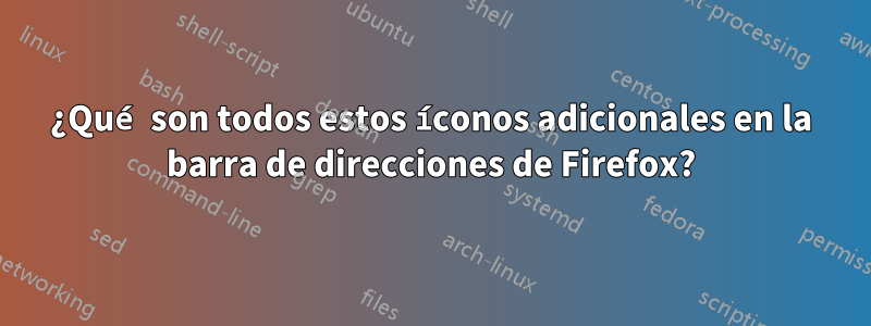 ¿Qué son todos estos íconos adicionales en la barra de direcciones de Firefox?