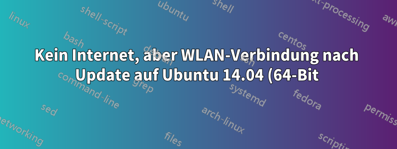 Kein Internet, aber WLAN-Verbindung nach Update auf Ubuntu 14.04 (64-Bit) von 13.10