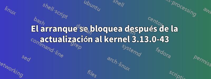 El arranque se bloquea después de la actualización al kernel 3.13.0-43