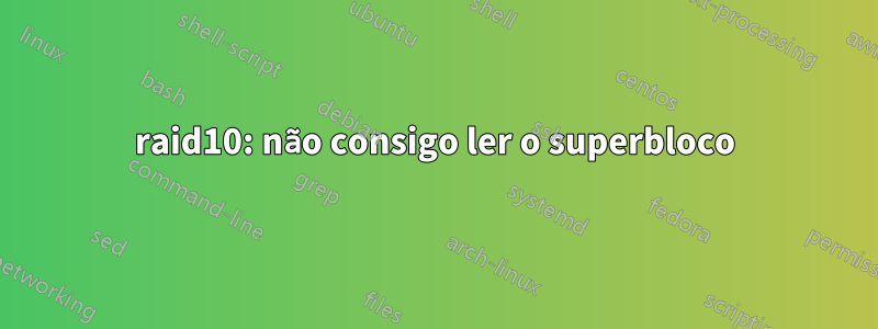 raid10: não consigo ler o superbloco