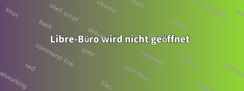 Libre-Büro wird nicht geöffnet 