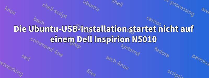 Die Ubuntu-USB-Installation startet nicht auf einem Dell Inspirion N5010