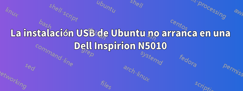 La instalación USB de Ubuntu no arranca en una Dell Inspirion N5010