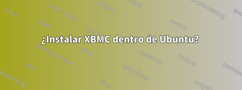 ¿Instalar XBMC dentro de Ubuntu?