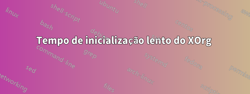 Tempo de inicialização lento do XOrg