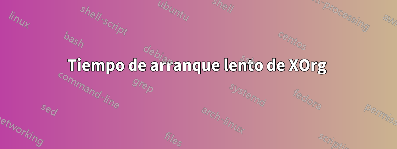 Tiempo de arranque lento de XOrg