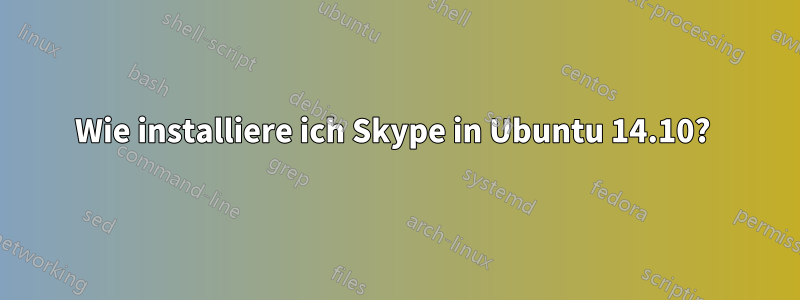 Wie installiere ich Skype in Ubuntu 14.10? 