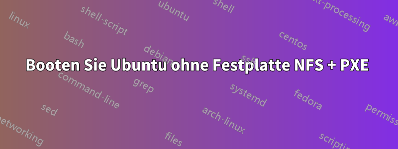 Booten Sie Ubuntu ohne Festplatte NFS + PXE