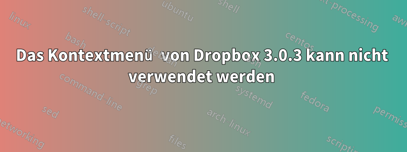 Das Kontextmenü von Dropbox 3.0.3 kann nicht verwendet werden