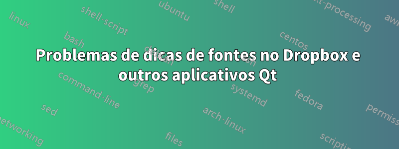 Problemas de dicas de fontes no Dropbox e outros aplicativos Qt