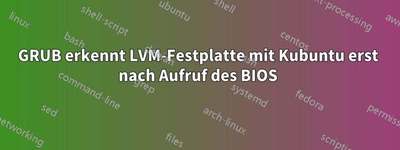 GRUB erkennt LVM-Festplatte mit Kubuntu erst nach Aufruf des BIOS