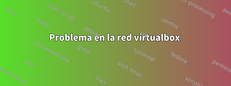 Problema en la red virtualbox