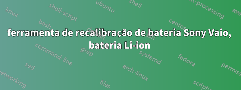 ferramenta de recalibração de bateria Sony Vaio, bateria Li-ion