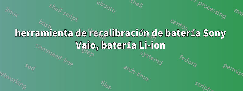 herramienta de recalibración de batería Sony Vaio, batería Li-ion