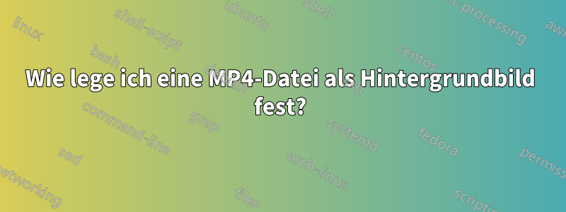 Wie lege ich eine MP4-Datei als Hintergrundbild fest?