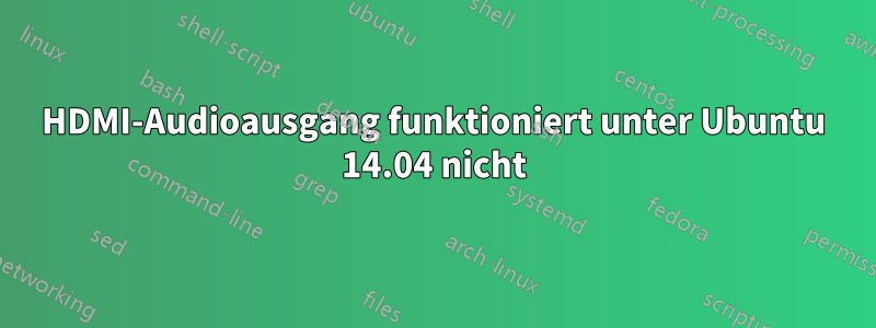 HDMI-Audioausgang funktioniert unter Ubuntu 14.04 nicht