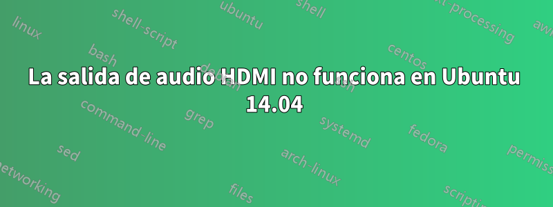 La salida de audio HDMI no funciona en Ubuntu 14.04