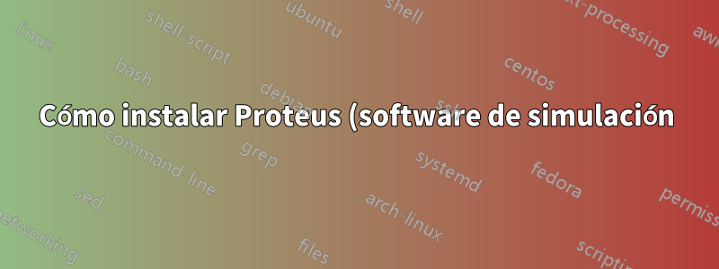 Cómo instalar Proteus (software de simulación) para ubuntu