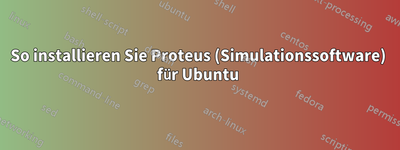 So installieren Sie Proteus (Simulationssoftware) für Ubuntu