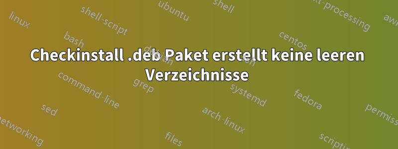 Checkinstall .deb Paket erstellt keine leeren Verzeichnisse