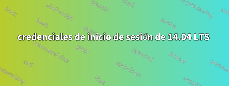 credenciales de inicio de sesión de 14.04 LTS