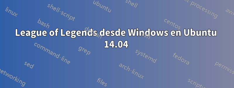 League of Legends desde Windows en Ubuntu 14.04