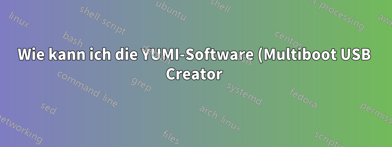 Wie kann ich die YUMI-Software (Multiboot USB Creator) entfernen?