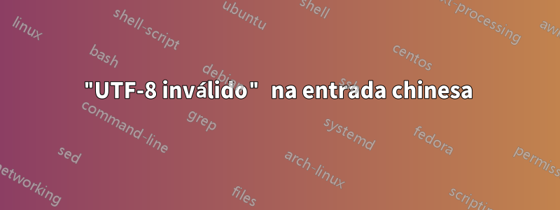 "UTF-8 inválido" na entrada chinesa