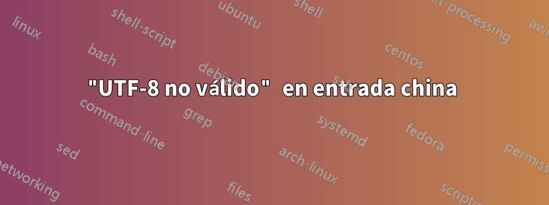 "UTF-8 no válido" en entrada china